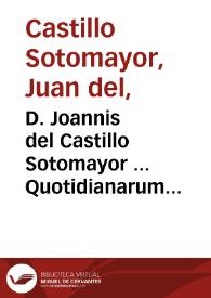 Portada:D. Joannis del Castillo Sotomayor ... Quotidianarum controversiarum juris tomus secundus