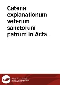 Portada:Catena explanationum veterum sanctorum patrum in Acta Apostolorum et Epistolas catholicas / Ioanne Bernardo Feliciano interprete