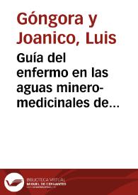 Portada:Guía del enfermo en las aguas minero-medicinales de Marmolejo / por D. Luis de Góngora y Joanico...