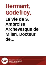 Portada:La Vie de S. Ambroise Archevesque de Milan, Docteur de lÉglise et confesseur : diviseé en douze livres... / par M. Godefroy Hermant...