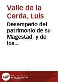 Portada:Desempeño del patrimonio de su Magestad, y de los Reynos, sin daño del Rey y vassallos, y con descanso y aliuio de todos, por medio de los erarios publicos y Montes de Piedad / por Luys Valle de la Cerda...