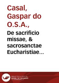 Portada:De sacrificio missae, &amp; sacrosanctae Eucharistiae celebratione, per Christum in Coena nouissima, libri tres... / Reuerendiss. Gaspare Casalio Lusitano ... auctore...
