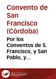 Portada:Por los Conventos de S. Francisco, y San Pablo, y demas religiones consortes de la ciudad de Cordoua, en el pleyto con el fiscal eclesiastico, curas, rectores, y beneficiados de las iglesias oarroquiales de ella, sobre la presidencia de la Cruz en los entierros, que se se hazen en las iglesias de los Regulares / [Licenciado Don Iuan Adan Malo de Molina]