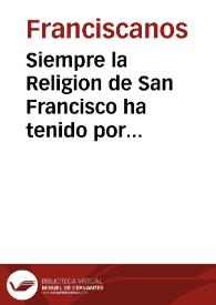 Portada:Siempre la Religion de San Francisco ha tenido por preciso, y forçoso, que los señores Nuncios de su Santidad, como Legados a Latere, presidan las elecciones de sus Prelados Generales, que se han hecho en España...