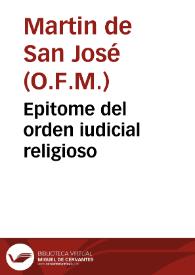 Portada:Epitome del orden iudicial religioso / compuesto por el P.F. Martin de San Ioseph ...