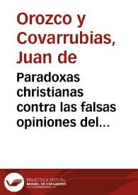 Portada:Paradoxas christianas contra las falsas opiniones del mundo / hechas por Don Iuan de Horozco y Couarruuias ...