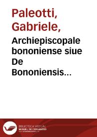 Portada:Archiepiscopale bononiense siue De Bononiensis ecclesiae administratione / auctore Gabriele Palaeoto...