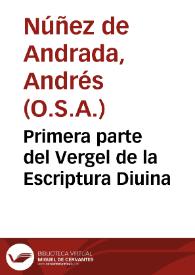 Portada:Primera parte del Vergel de la Escriptura Diuina / compuesto por el Padre Fray Andres Nuñez de Andrada, religioso de la Orden del glorioso Padre ... S. Augustin ...