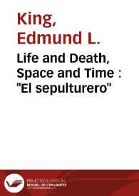 Portada:Life and Death, Space and Time : \"El sepulturero\" / Edmund L. King