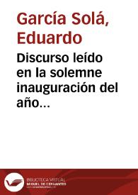 Portada:Discurso leído en la solemne inauguración del año académico de 1882 a 1883 en la Universidad Literaria de Granada / por ... Eduardo García Solá...