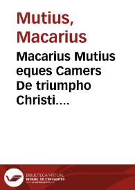 Portada:Macarius Mutius eques Camers De triumpho Christi. Matthaei Bossi Veronensis ... De passione Iesu Christi sermo