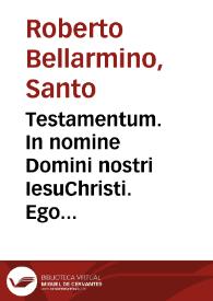 Portada:Testamentum. In nomine Domini nostri IesuChristi. Ego Robertus Cardinalis Bellarminus...