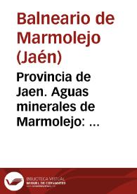 Portada:Provincia de Jaen. Aguas minerales de Marmolejo : memoria correspondiente á las temporadas de 1872 / [director] Luis Góngora y Joanico.
