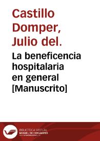 Portada:La beneficencia hospitalaria en general  [Manuscrito] / Julio del Castillo y Domper.