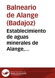 Portada:Establecimiento de aguas minerales de Alange, provincia de Badajoz, temporada de 1892 : memoria de estos baños / el médico director Jesus Delgado.