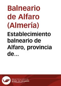 Portada:Establecimiento balneario de Alfaro, provincia de Almeria, aguas acidulo-salino sulfhidricas... / el director interino Francisco Trujillo.