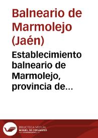 Portada:Establecimiento balneario de Marmolejo, provincia de Jaen : memoria correspondiente al año 1898 / el médico-director Luís Góngora.