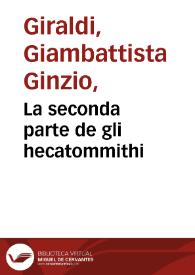 La seconda parte de gli hecatommithi / di M. Giovanbattista Giraldi Cinthio ... nella quale si contengo tre Dialoghi della uita ciuile.