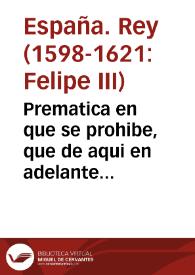 Portada:Prematica en que se prohibe, que de aqui en adelante ninguna persona sea ossado de tener pistoletes, ni traerlos consigo, ni tenerlos en su casa, ni los oficiales labrarlos, ni adereçarlos: y se ponen penas en que han de incurrir los que fueren contra lo contenido en esta ley.