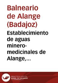 Portada:Establecimiento de aguas minero-medicinales de Alange, Provincia de Badajoz : Año de 1881 / el médico-director Jesús Delgado.