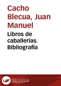 Portada:Libros de caballerías. Bibliografía / Juan Manuel Cacho Blecua