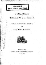 Portada:Educación, trabajo y ciencia: (método de enseñanza integral) / por José María Moncada