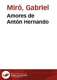 Portada:Amores de Antón Hernando / Gabriel Miró ; edición literaria de Miguel Ángel Lozano Marco