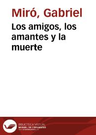 Portada:Los amigos, los amantes y la muerte / Gabriel Miró; edición literaria de Miguel Ángel Lozano Marco