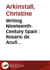 Portada:Writing Nineteenth-Century Spain : Rosario de Acuña and the Liberal Nation / Christine Arkinstall