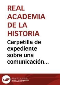 Portada:Carpetilla de expediente sobre una comunicación recibida en la Real Academia de la Historia acerca de la venta de un cuadro del Greco que representa el Éxtasis de San Francisco