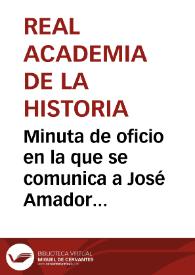 Portada:Minuta de oficio en la que se comunica a José Amador de los Ríos, el traslado de la memoria titulada \"Noticia histórica sobre el Castillo de Trigueros, en la Provincia de Huelva\" para que la Comisión de Antigüedades emita su informe