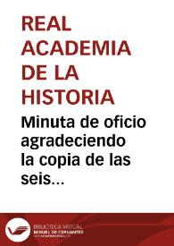 Portada:Minuta de oficio agradeciendo la copia de las seis inscripciones halladas en Valencia y comunicación de que se agregan a la colección litológica.