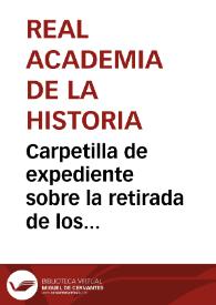 Portada:Carpetilla de expediente sobre la retirada de los materiales depositados en la Real Academia de la Historia por Tomás Román.