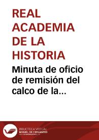 Portada:Minuta de oficio de remisión del calco de la inscripción de la lápida circular hallada en Almajar de Cartagena para que informe lo que le parezca.
