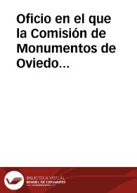 Portada:Oficio en el que la Comisión de Monumentos de Oviedo da cuenta de la lectura del informe del Manuel Gómez Moreno sobre la destrucción de la Cámara Santa y su posible reparación, y acuerda testimoniarle su emoción y gratitud por el mismo.