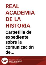 Portada:Carpetilla de expediente sobre la comunicación de Aurelio de Llano Mora de Ampudia sobre el descubimiento de unas piedras labradas durante el derribo de parte del Monasterio de San Vicente.
