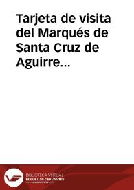 Portada:Tarjeta de visita del Marqués de Santa Cruz de Aguirre en la que se informa del trabajo de su hermano Angel de los Ríos y Ríos a Pedro Sabau y Larroya.
