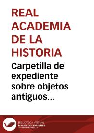 Portada:Carpetilla de expediente sobre objetos antiguos descubiertos por Eduardo de la Pedraja y Fernández Samaniego.