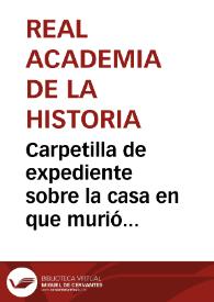 Portada:Carpetilla de expediente sobre la casa en que murió Hernán Cortés en Castilleja de la Cuesta.