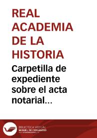 Portada:Carpetilla de expediente sobre el acta notarial levantada para hacer constar el descubrimiento de varios objetos en la cartela del acueducto de Segovia.