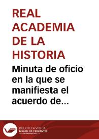 Portada:Minuta de oficio en la que se manifiesta el acuerdo de la Academia con la solicitud elevada por la Comisión de Monumentos de Segovia, respecto a que la cerbatana hallada en el alcázar de la ciudad se conserve en el Museo Provincial.
