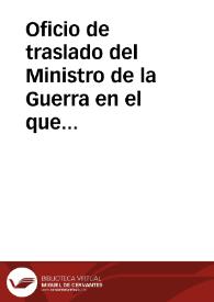 Portada:Oficio de traslado del Ministro de la Guerra en el que se comunica Real Orden por la que se dispone la retirada, en un plazo breve, de la documentación del Archivo General Militar con destino al Archivo Histórico Nacional.