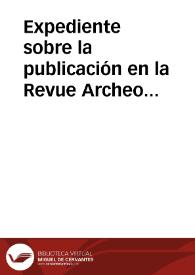 Portada:Expediente sobre la publicación en la Revue Archeologique de una memoria sobre la necrópolis fenicia de Cádiz por Louis de Laigue