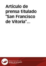 Portada:Artículo de prensa titulado \"San Francisco de Vitoria\" publicado en \"Euzcadi\" por P. De Araizondo, que incluye 3 fotografías.