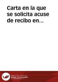 Carta en la que se solicita acuse de recibo en relación a un informe y un mapa sobre calzadas romanas que fueron remitidos a la Real Acadermia de la Historia.