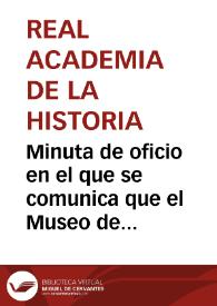 Portada:Minuta de oficio en el que se comunica que el Museo de Antigüedades de la Real Academia de la Historia está en período de clasificación y organización y no puede, por tanto, informar de sus actividades.