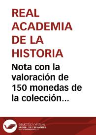 Portada:Nota con la valoración de 150 monedas de la colección del Barón Schmith de Rosan en reales de vellón y libras francesas. Se comentan las observaciones de Guevara sobre el estado de conservación de las piezas.