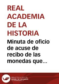 Portada:Minuta de oficio de acuse de recibo de las monedas que Manuel Cesáreo del Castillo le remitió para la Academia por lo que se le dan la gracias.