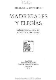 Portada:Madrigales y elegías : versos de la casa, de la calle y del campo / Ricardo J. Catarineu