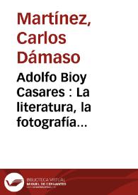 Portada:Adolfo Bioy Casares : La literatura, la fotografía, el cine y la eternidad. Conversación con Carlos Dámaso Martínez / Carlos Dámaso Martínez